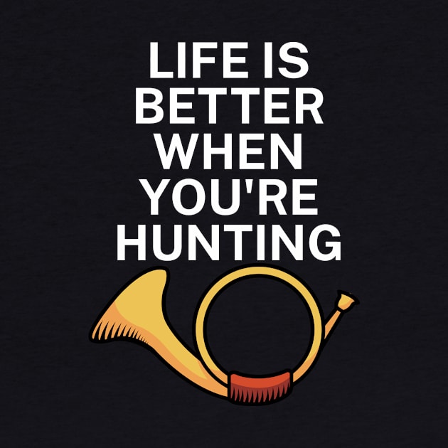 Life is better when you're hunting by maxcode